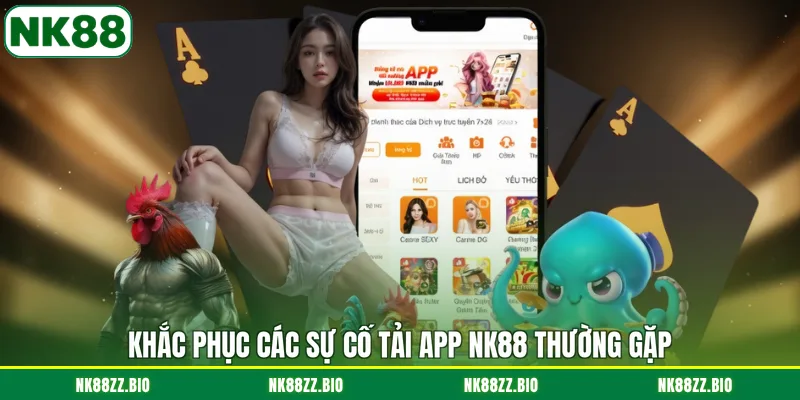 Tải App NK88 khac-phuc-cac-su-co-tai-app-nk88-thuong-gap