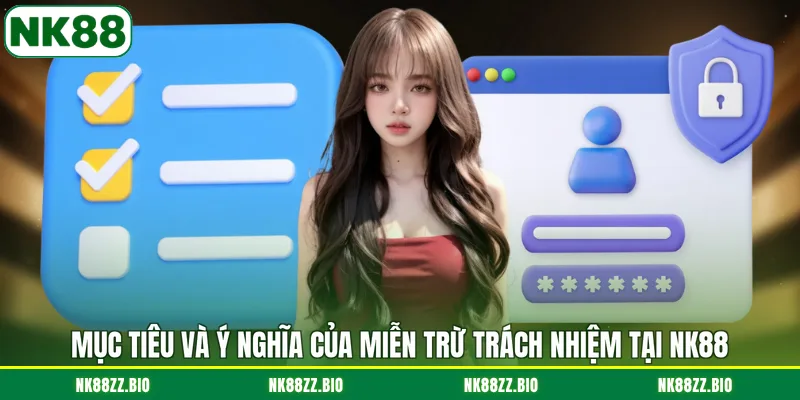 Miễn trừ trách nhiệm muc-tieu-va-y-nghia-cua-mien-tru-trach-nhiem-tai-nk88