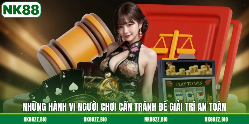 Miễn trừ trách nhiệm nhung-hanh-vi-nguoi-choi-can-tranh-de-giai-tri-an-toan