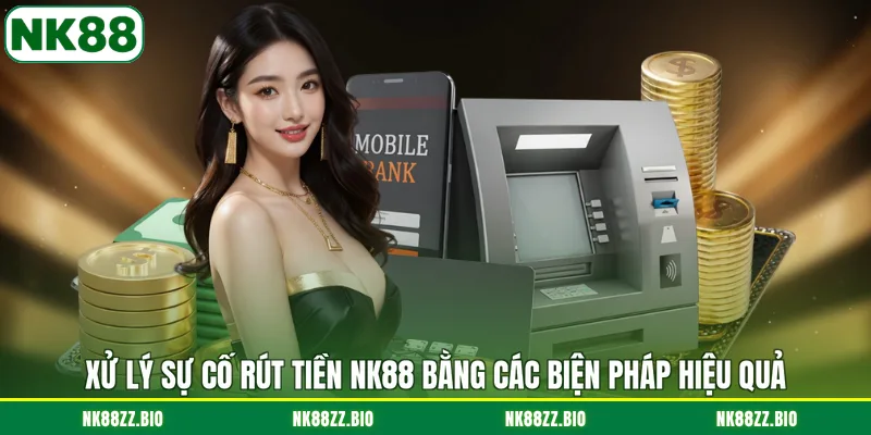 Rút Tiền NK88 xu-ly-su-co-rut-tien-nk88-bang-cac-bien-phap-hieu-qua